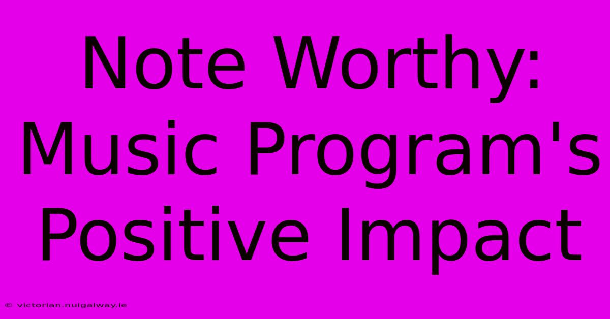 Note Worthy: Music Program's Positive Impact