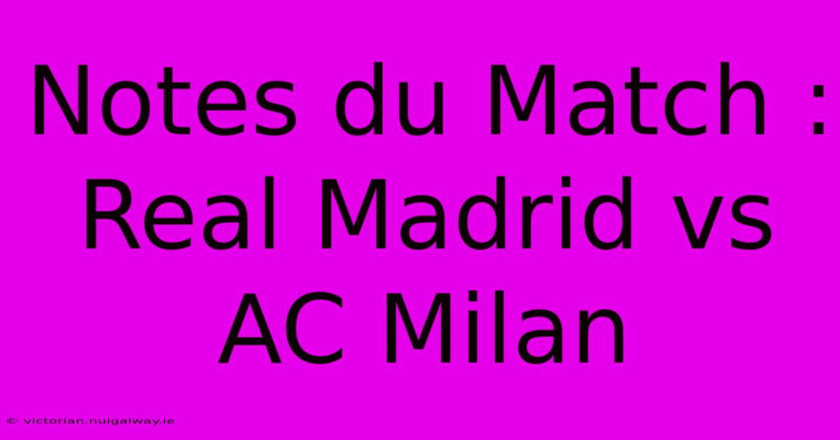 Notes Du Match : Real Madrid Vs AC Milan