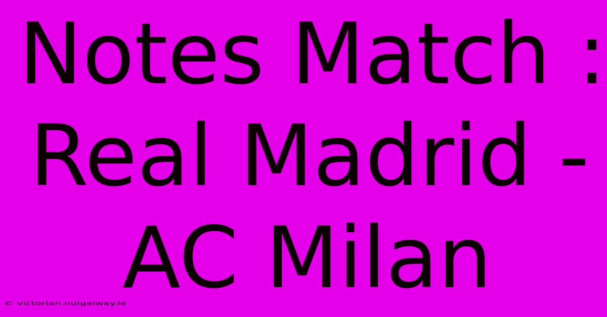 Notes Match : Real Madrid - AC Milan