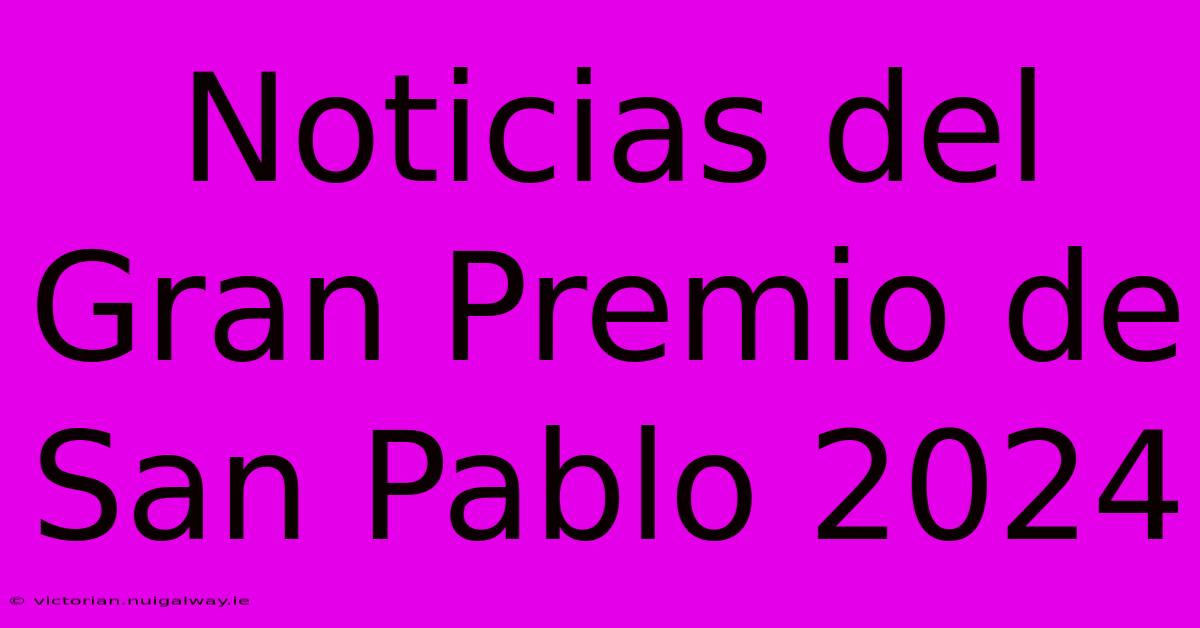 Noticias Del Gran Premio De San Pablo 2024