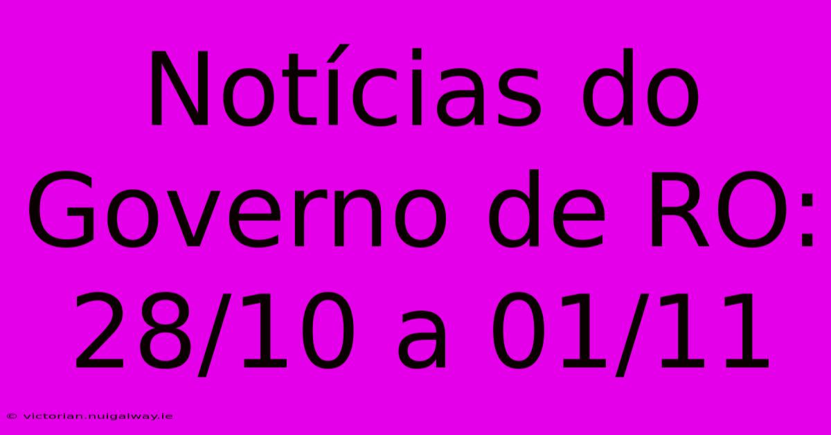 Notícias Do Governo De RO: 28/10 A 01/11 