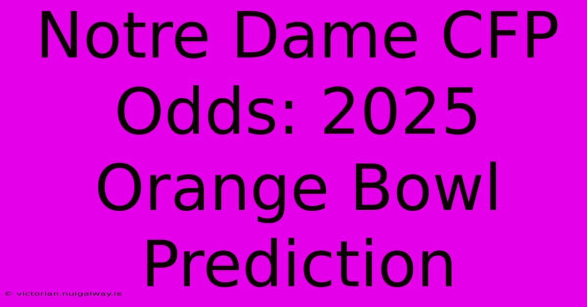 Notre Dame CFP Odds: 2025 Orange Bowl Prediction