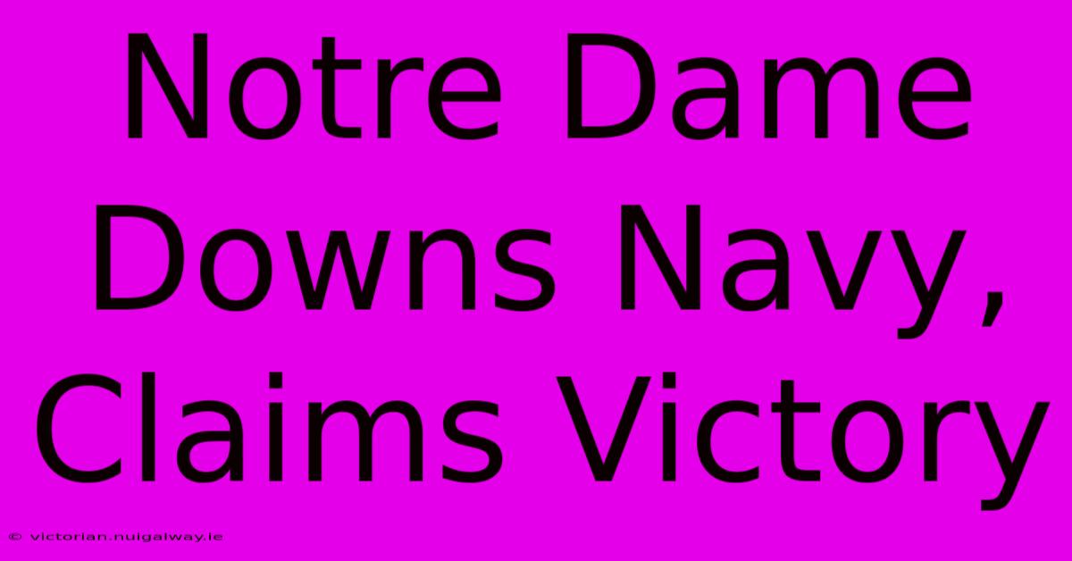 Notre Dame Downs Navy, Claims Victory