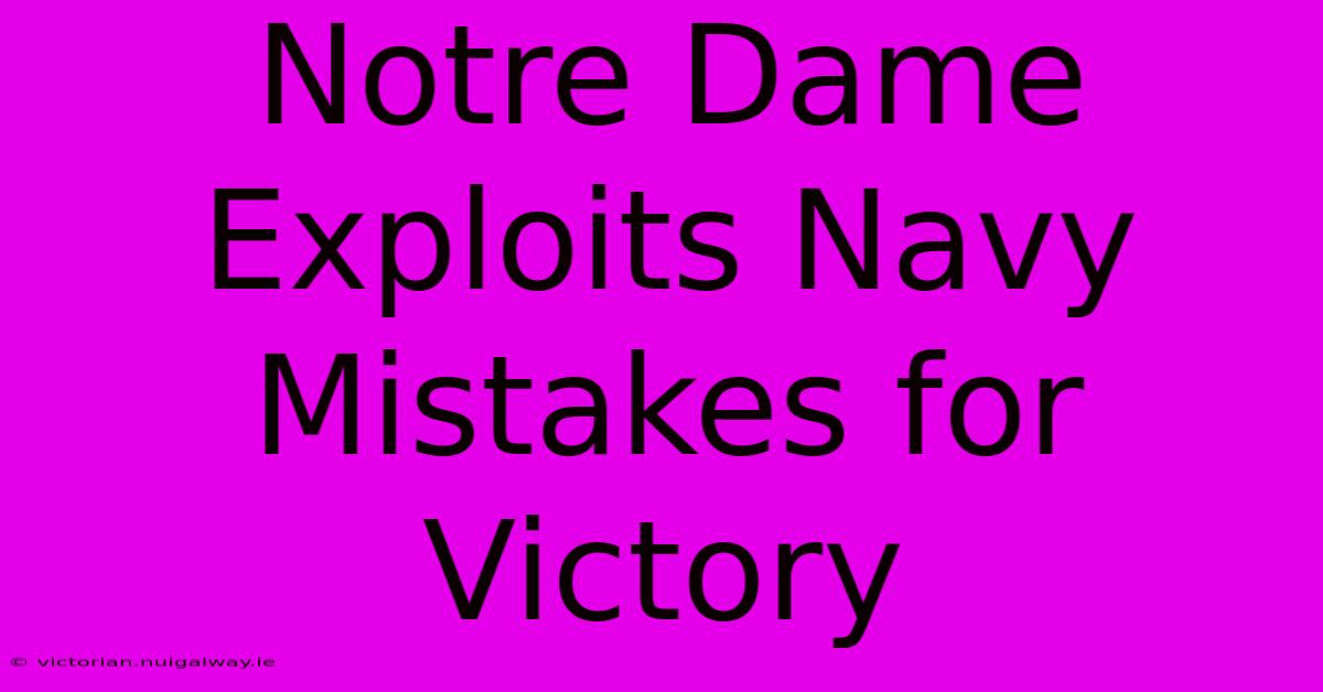 Notre Dame Exploits Navy Mistakes For Victory