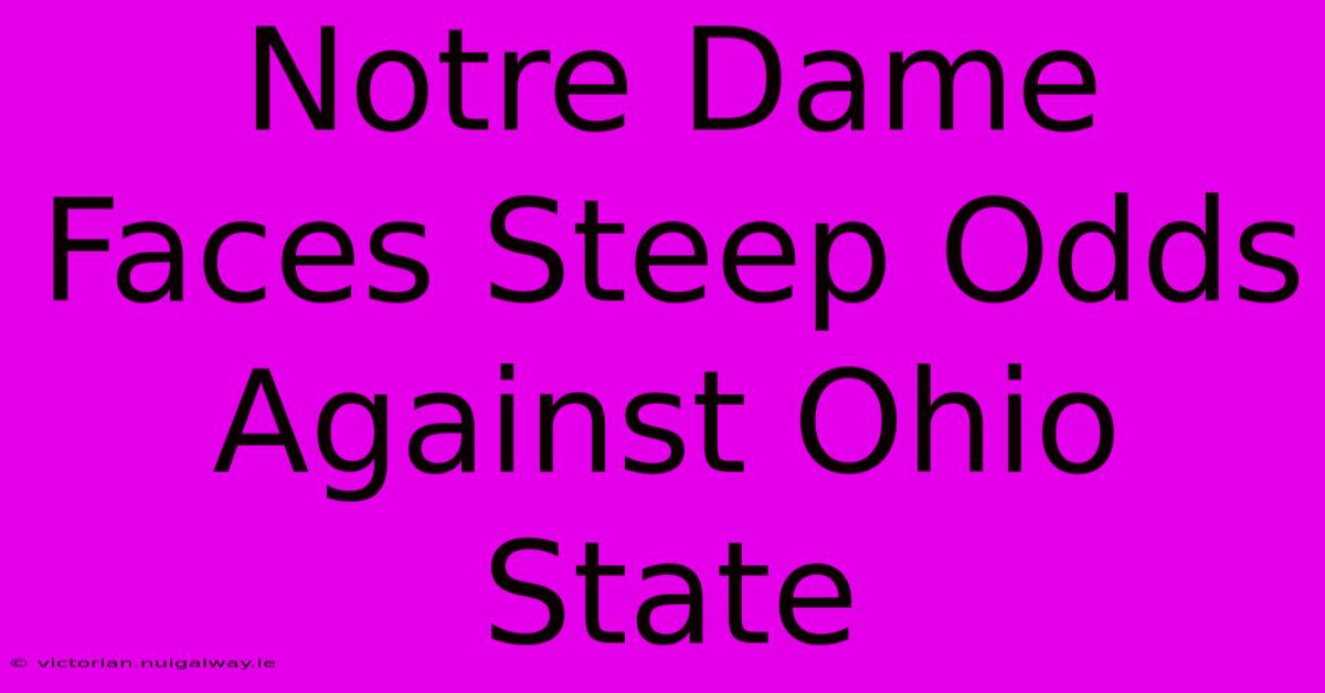 Notre Dame Faces Steep Odds Against Ohio State