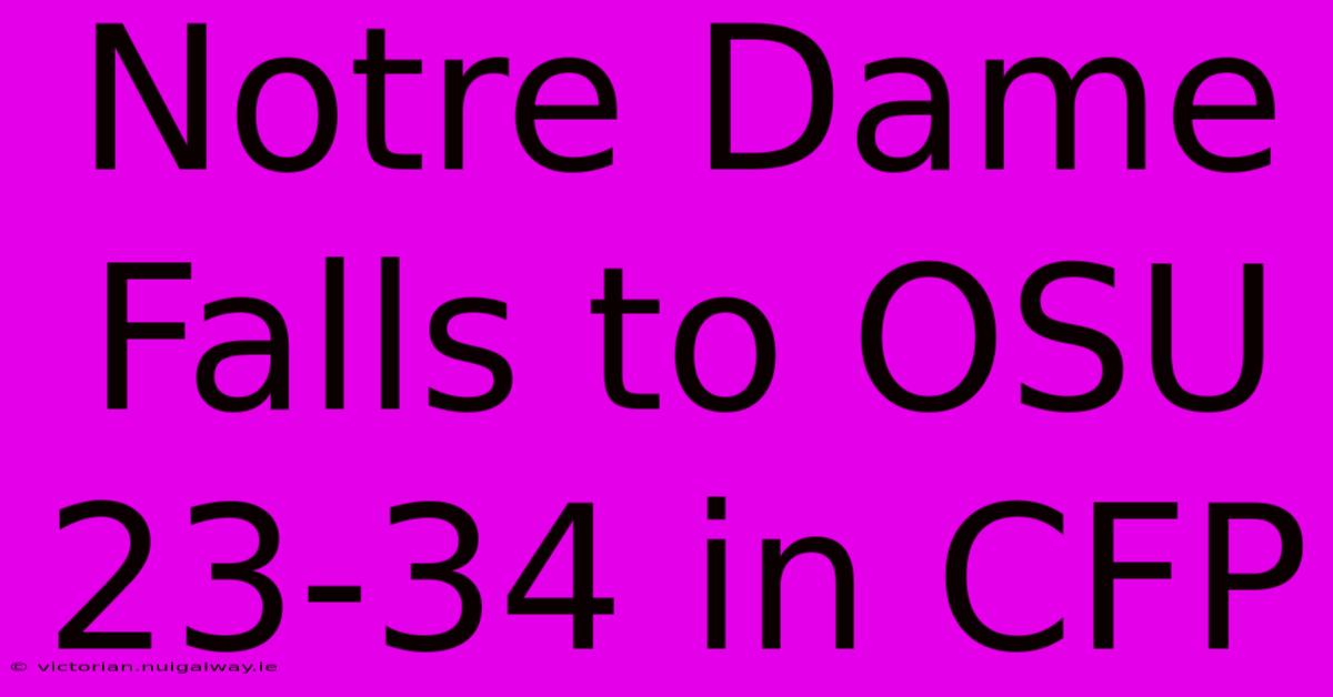 Notre Dame Falls To OSU 23-34 In CFP