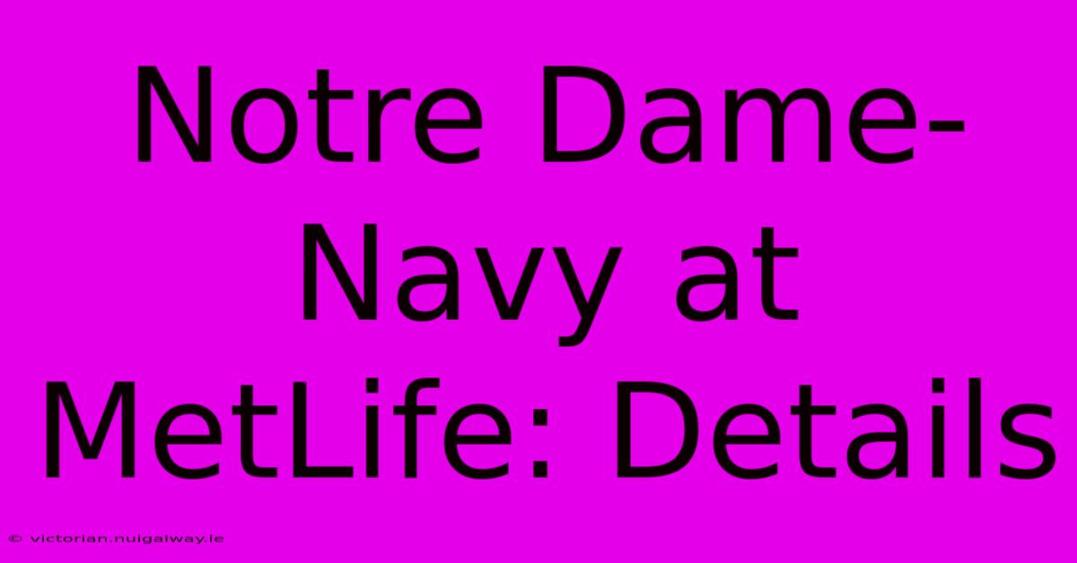 Notre Dame-Navy At MetLife: Details