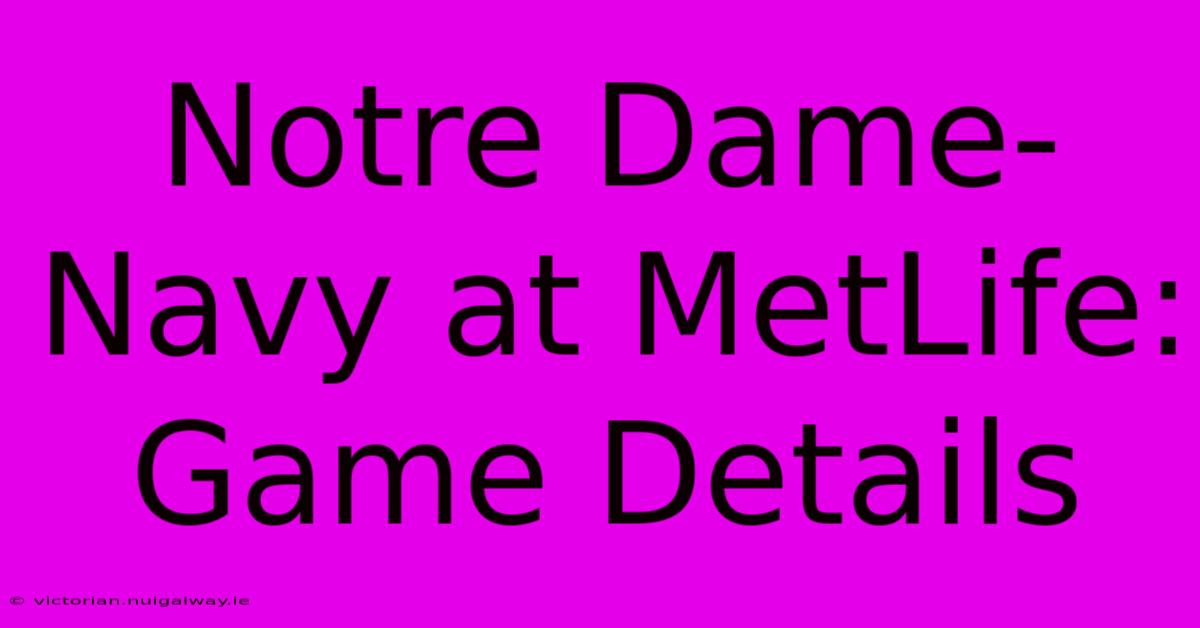 Notre Dame-Navy At MetLife: Game Details