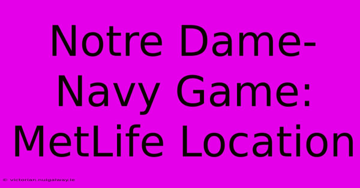 Notre Dame-Navy Game: MetLife Location