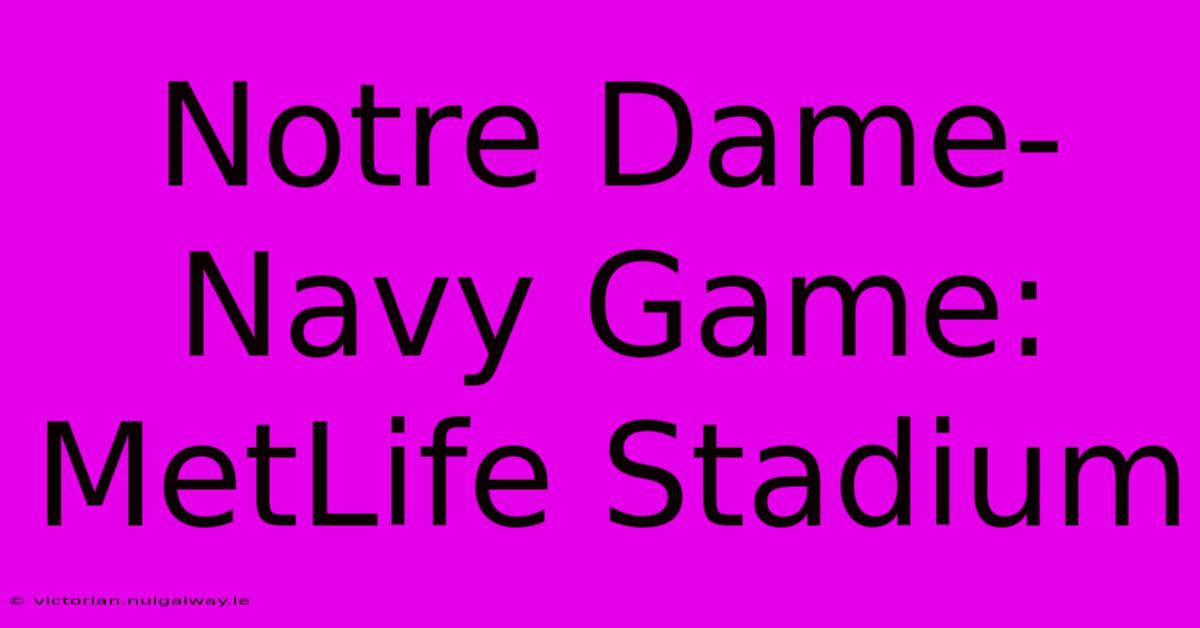 Notre Dame-Navy Game: MetLife Stadium 