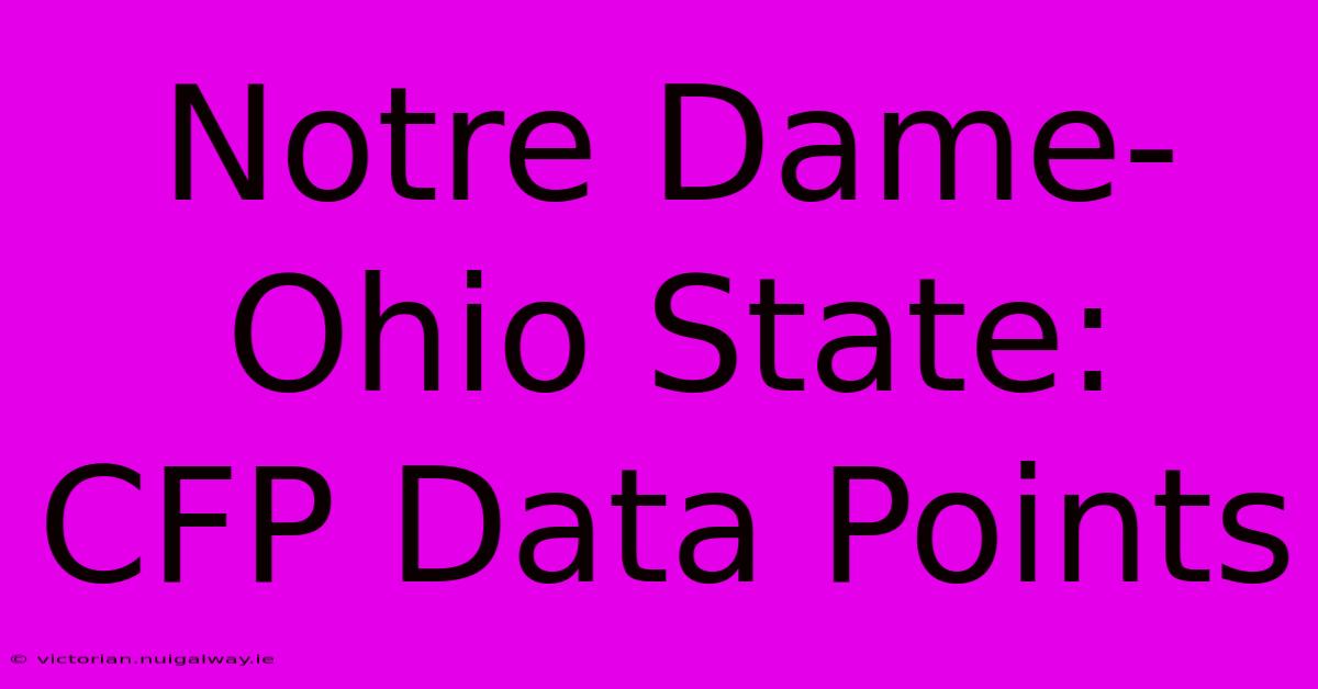 Notre Dame-Ohio State:  CFP Data Points