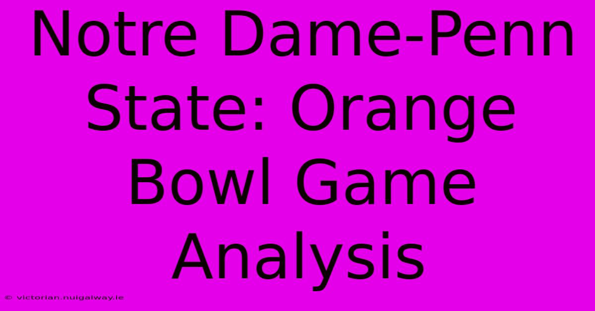 Notre Dame-Penn State: Orange Bowl Game Analysis