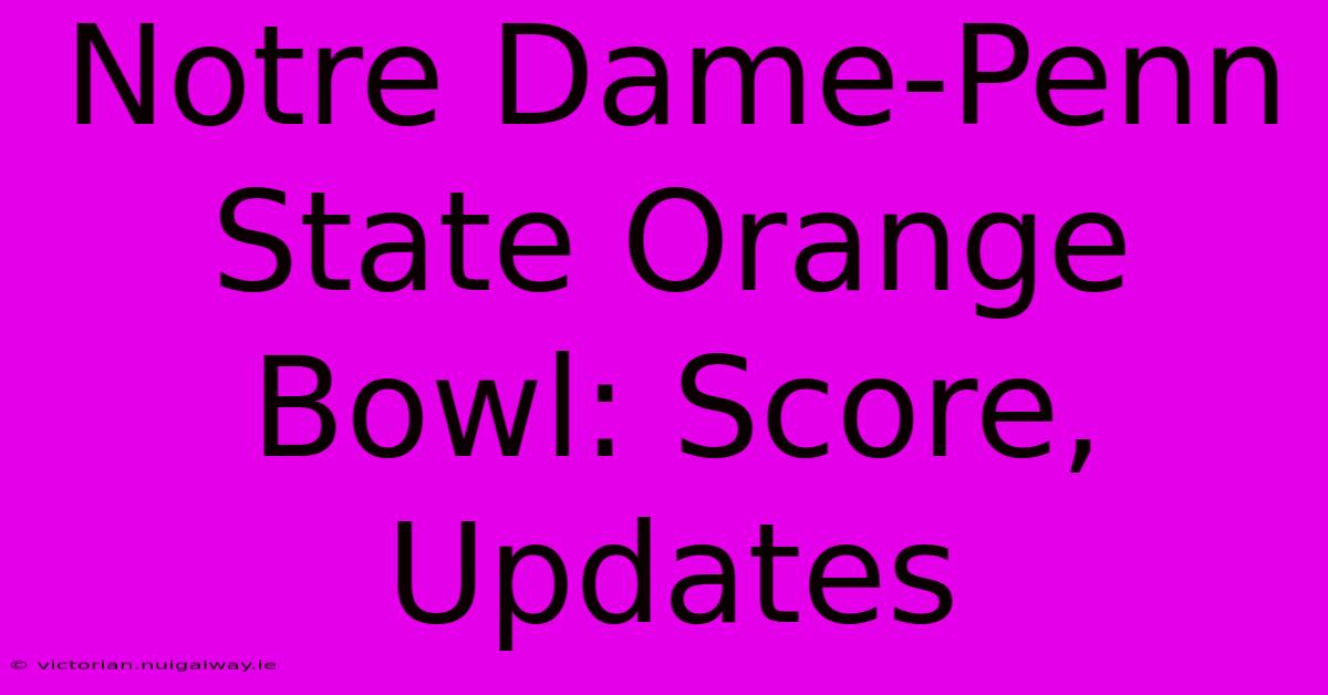 Notre Dame-Penn State Orange Bowl: Score, Updates