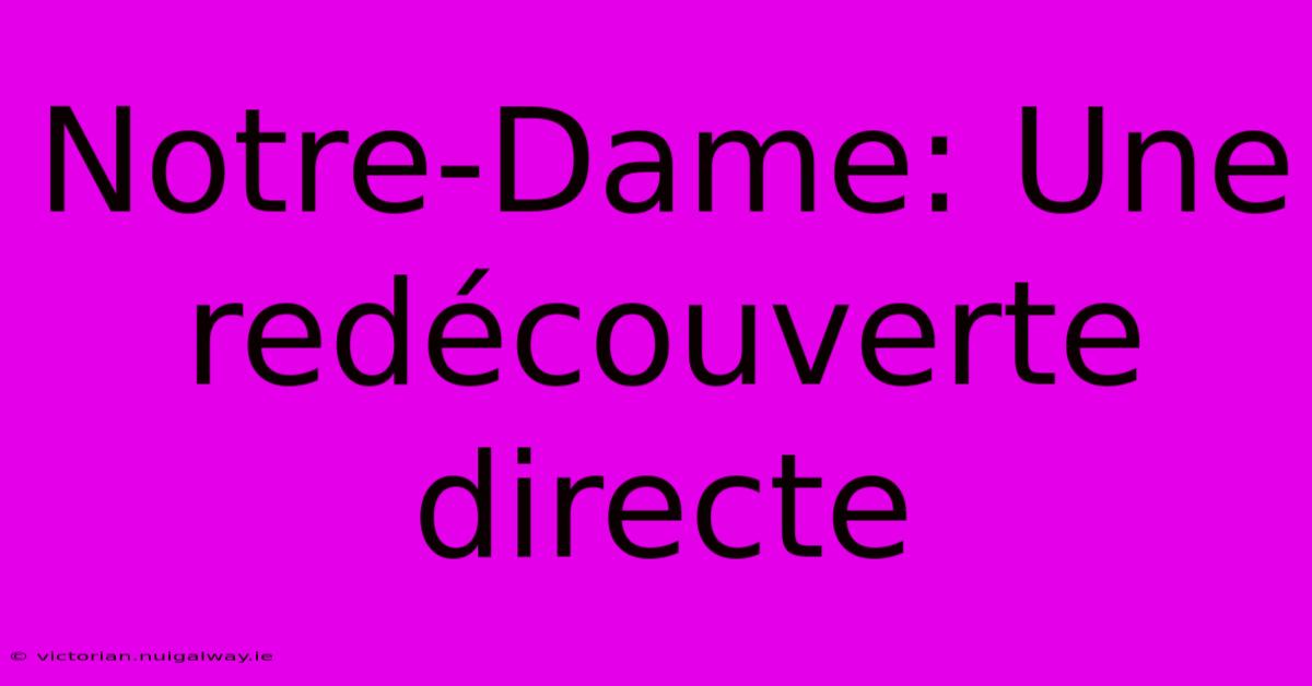 Notre-Dame: Une Redécouverte Directe