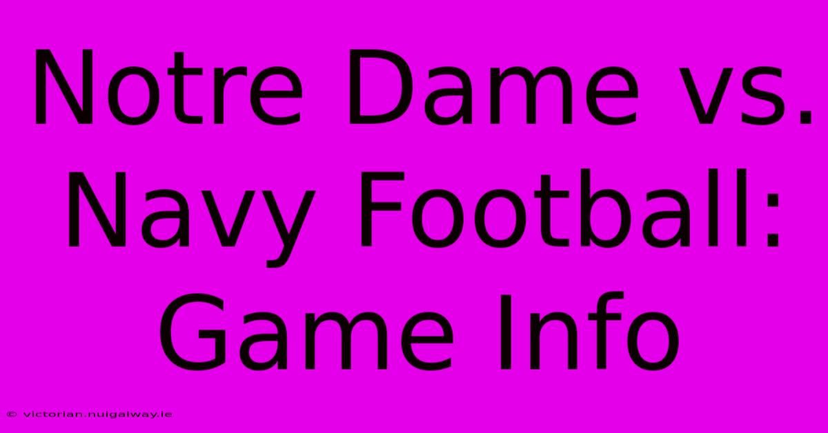 Notre Dame Vs. Navy Football: Game Info