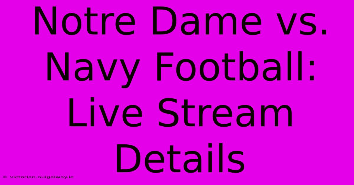 Notre Dame Vs. Navy Football: Live Stream Details 