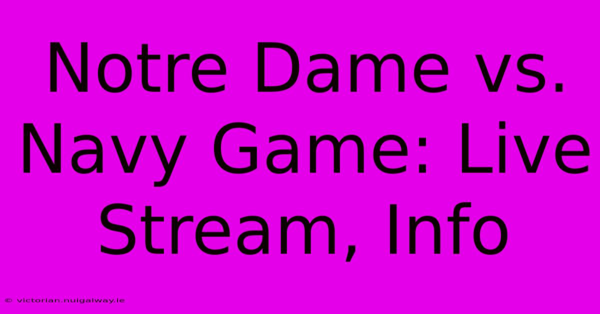 Notre Dame Vs. Navy Game: Live Stream, Info 