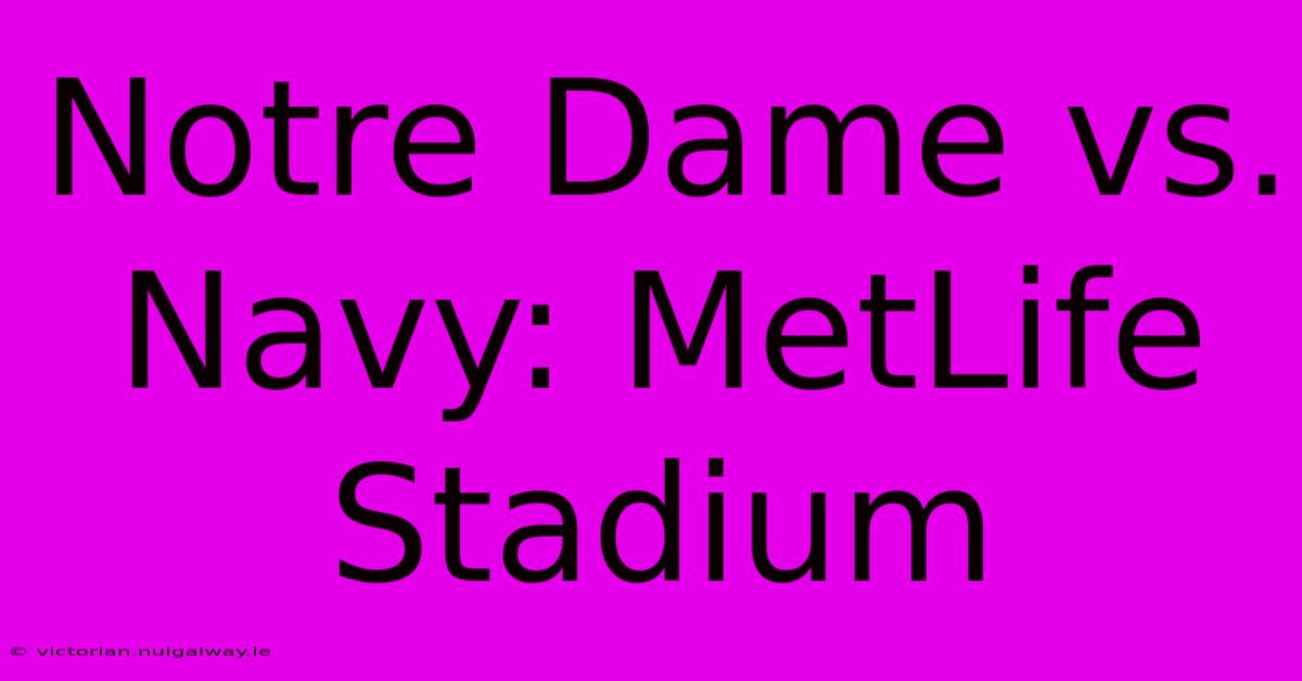 Notre Dame Vs. Navy: MetLife Stadium