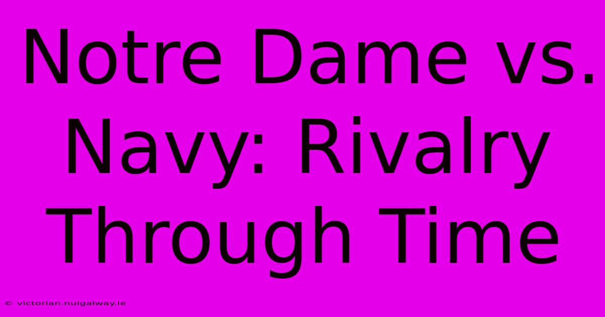 Notre Dame Vs. Navy: Rivalry Through Time