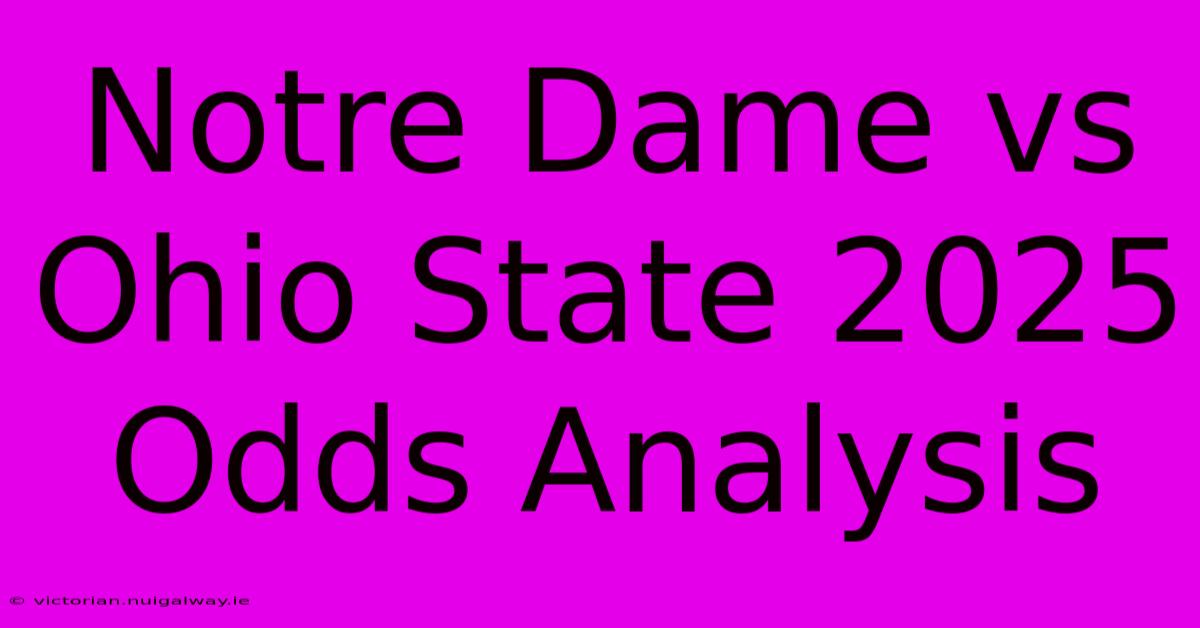 Notre Dame Vs Ohio State 2025 Odds Analysis