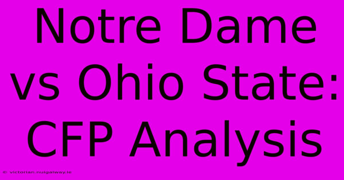 Notre Dame Vs Ohio State: CFP Analysis