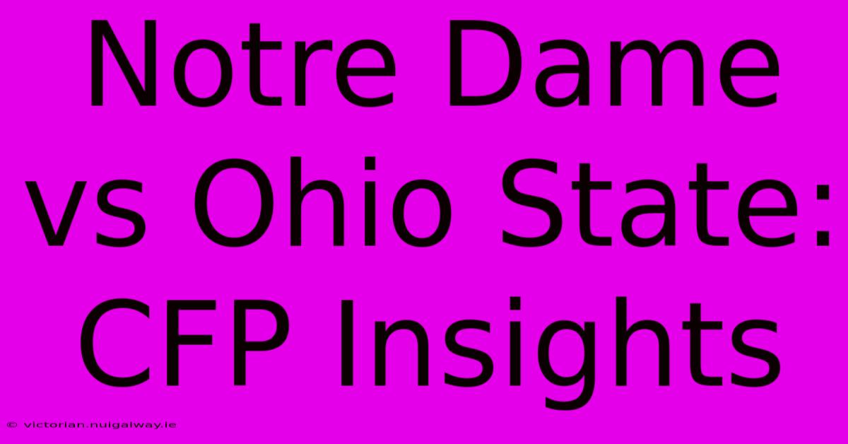 Notre Dame Vs Ohio State: CFP Insights