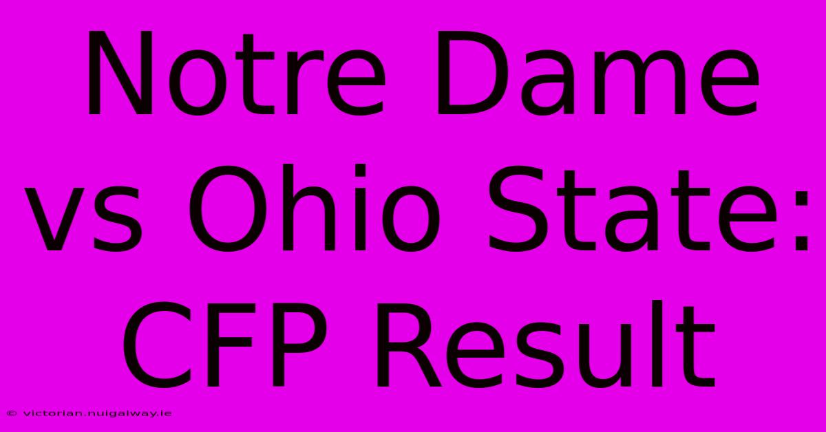 Notre Dame Vs Ohio State: CFP Result