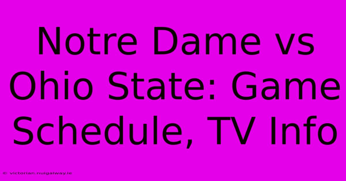 Notre Dame Vs Ohio State: Game Schedule, TV Info