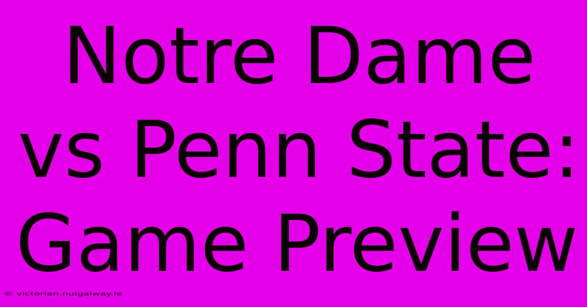 Notre Dame Vs Penn State: Game Preview