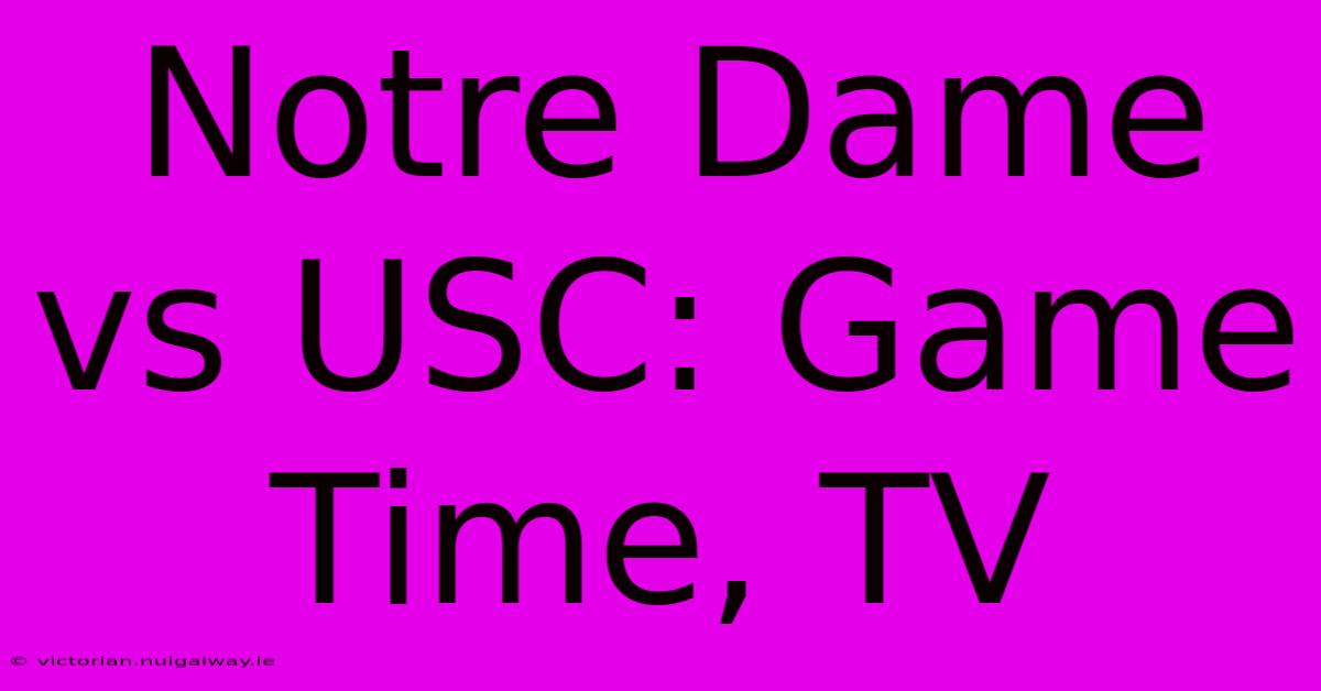 Notre Dame Vs USC: Game Time, TV