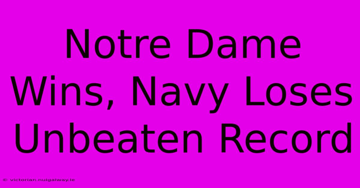 Notre Dame Wins, Navy Loses Unbeaten Record 