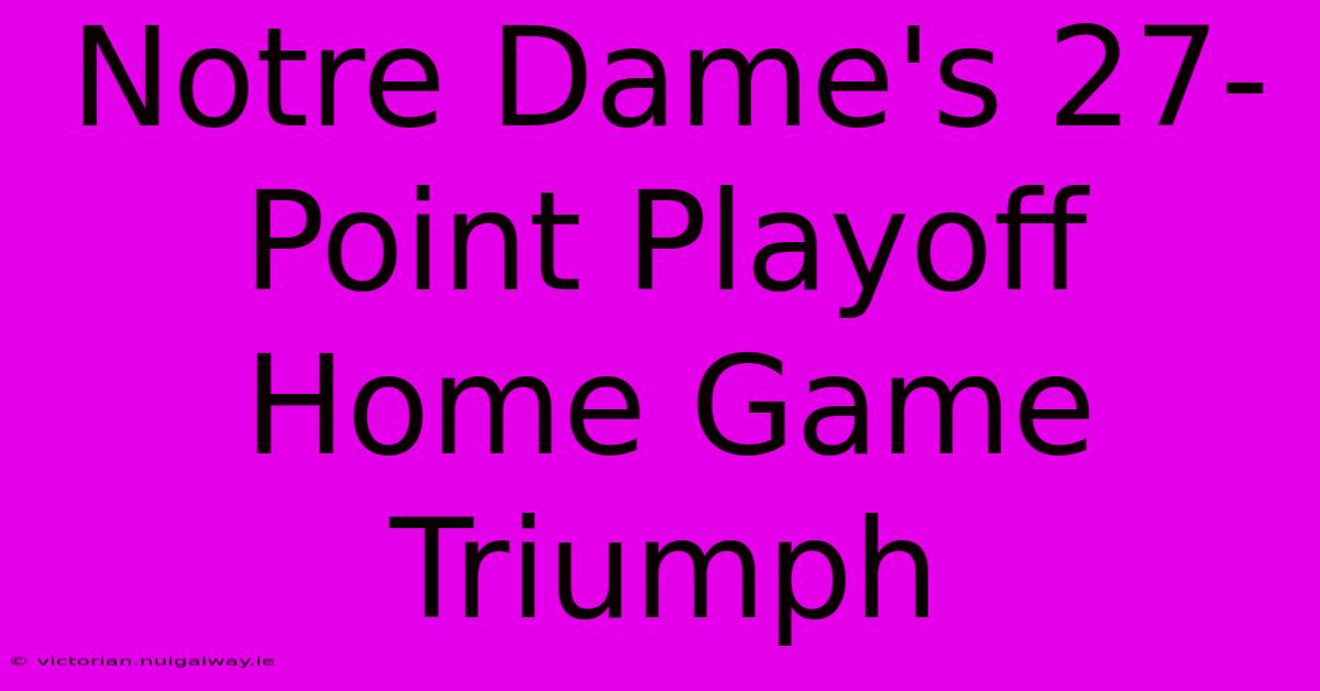 Notre Dame's 27-Point Playoff Home Game Triumph