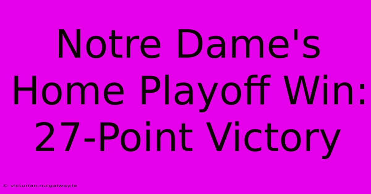 Notre Dame's Home Playoff Win: 27-Point Victory