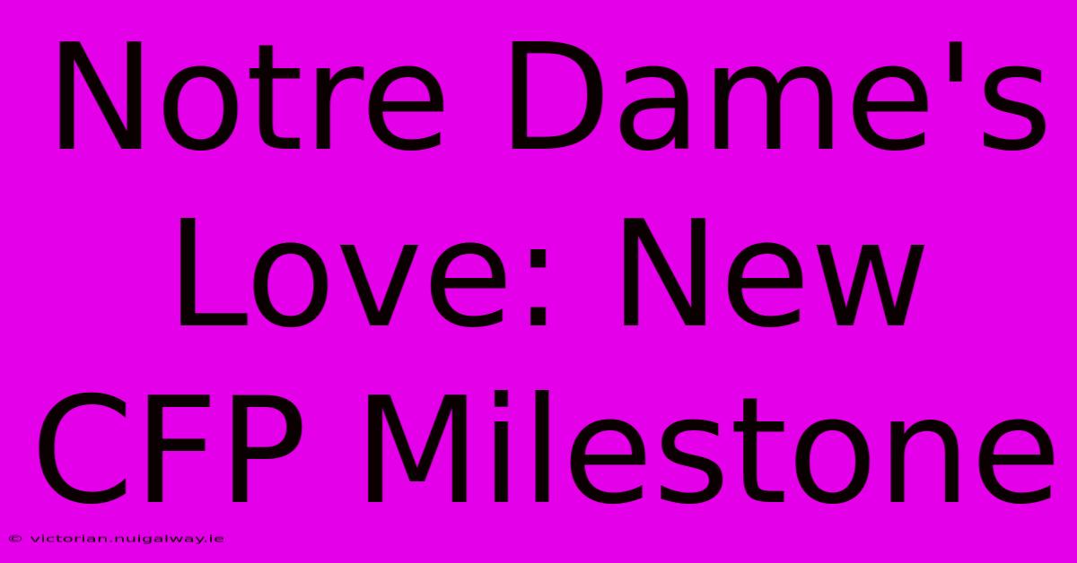 Notre Dame's Love: New CFP Milestone