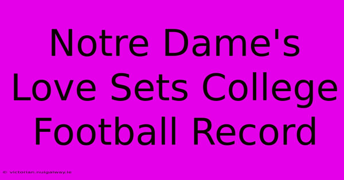 Notre Dame's Love Sets College Football Record