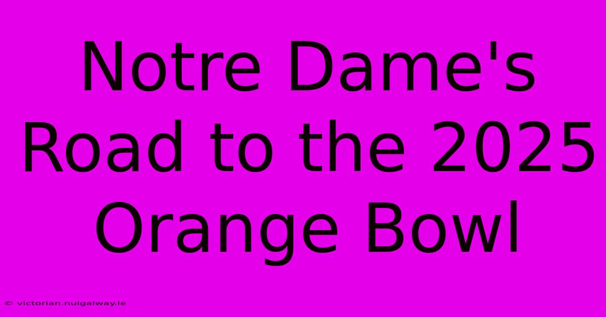 Notre Dame's Road To The 2025 Orange Bowl