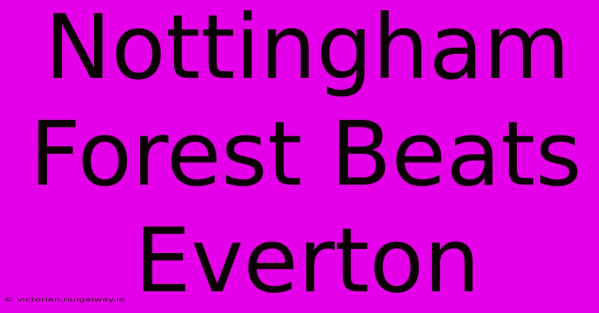 Nottingham Forest Beats Everton 