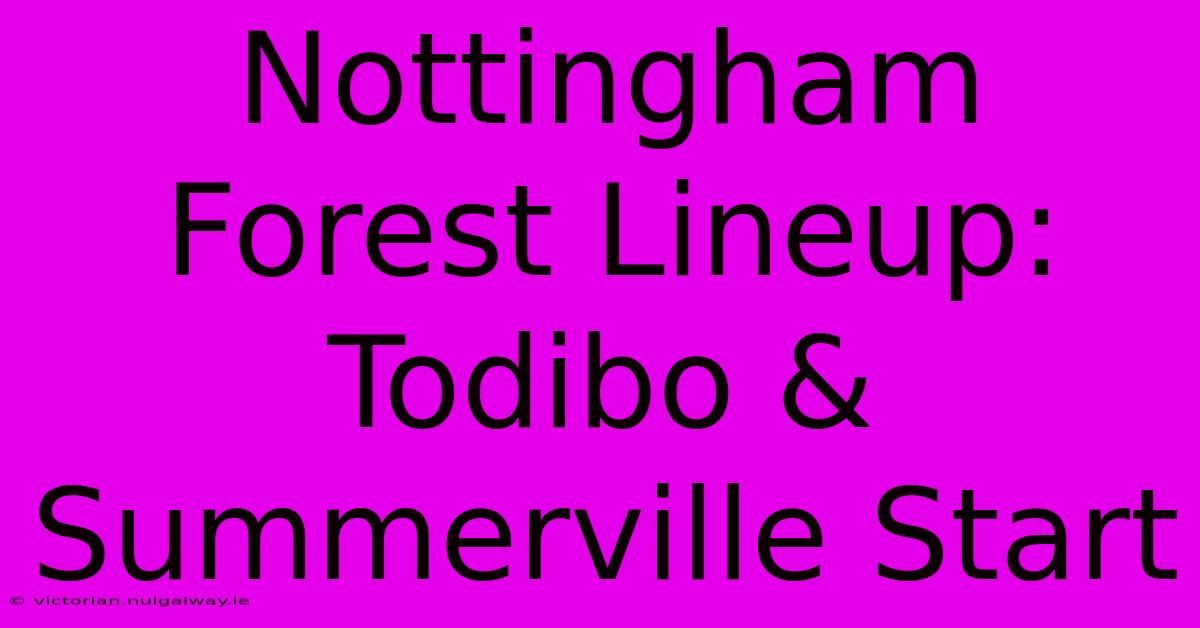 Nottingham Forest Lineup: Todibo & Summerville Start