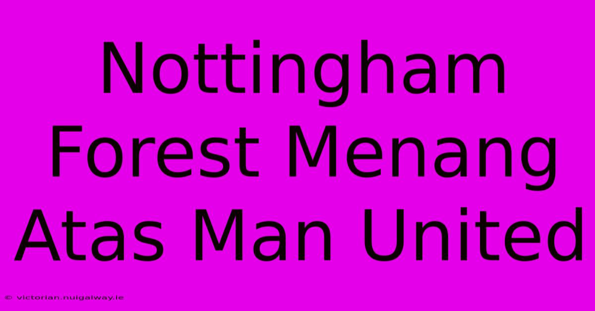 Nottingham Forest Menang Atas Man United