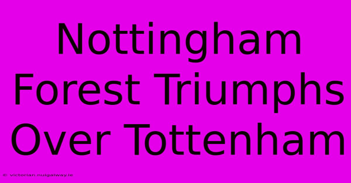 Nottingham Forest Triumphs Over Tottenham