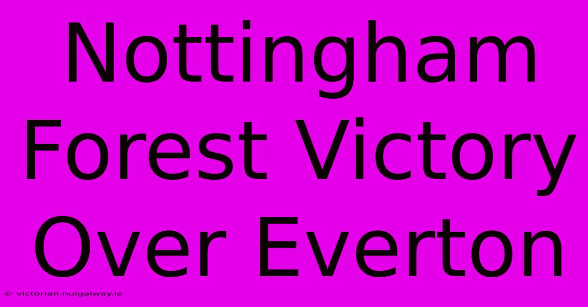 Nottingham Forest Victory Over Everton