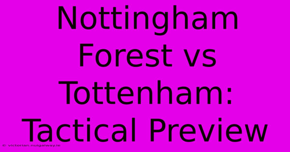 Nottingham Forest Vs Tottenham: Tactical Preview