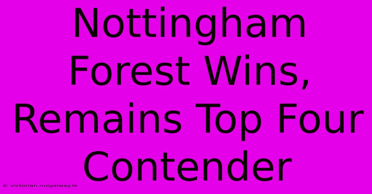 Nottingham Forest Wins, Remains Top Four Contender