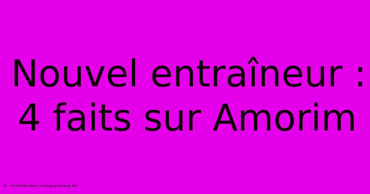 Nouvel Entraîneur : 4 Faits Sur Amorim