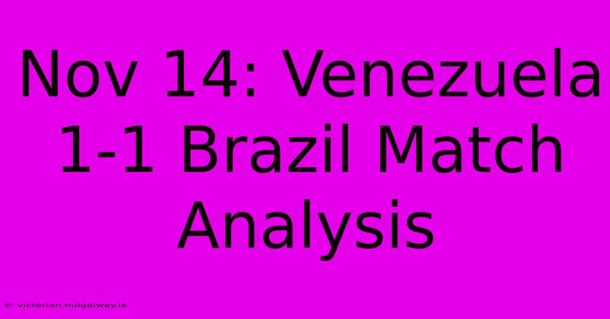 Nov 14: Venezuela 1-1 Brazil Match Analysis