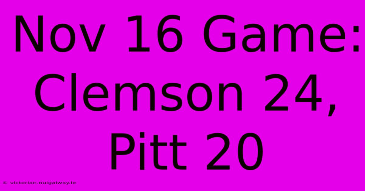 Nov 16 Game: Clemson 24, Pitt 20