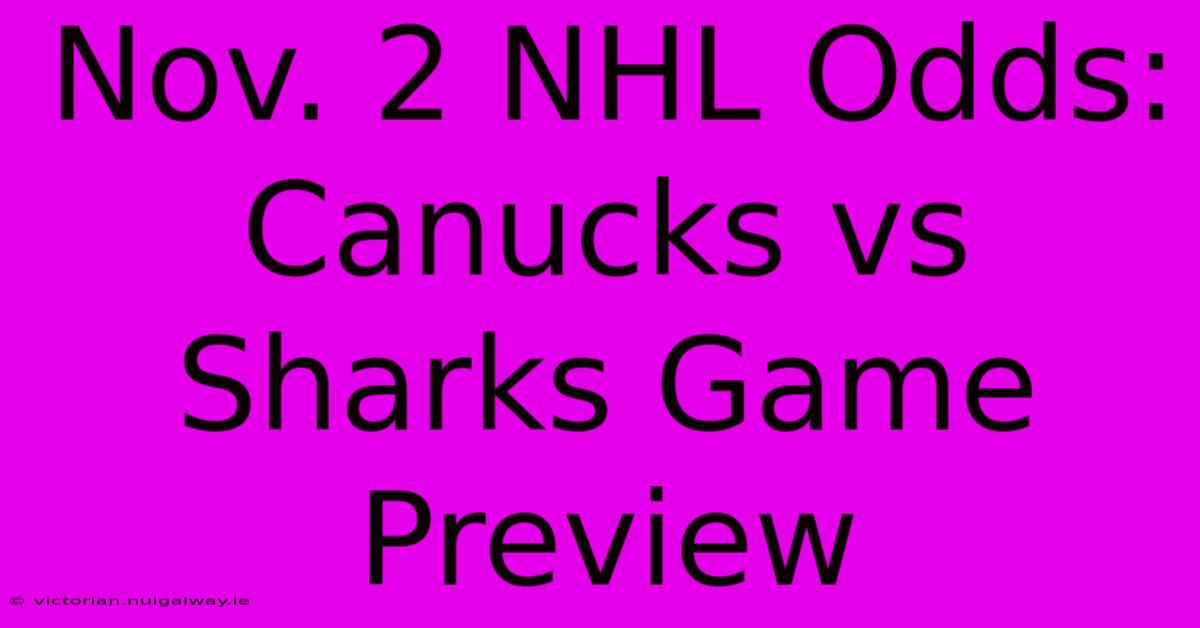 Nov. 2 NHL Odds: Canucks Vs Sharks Game Preview