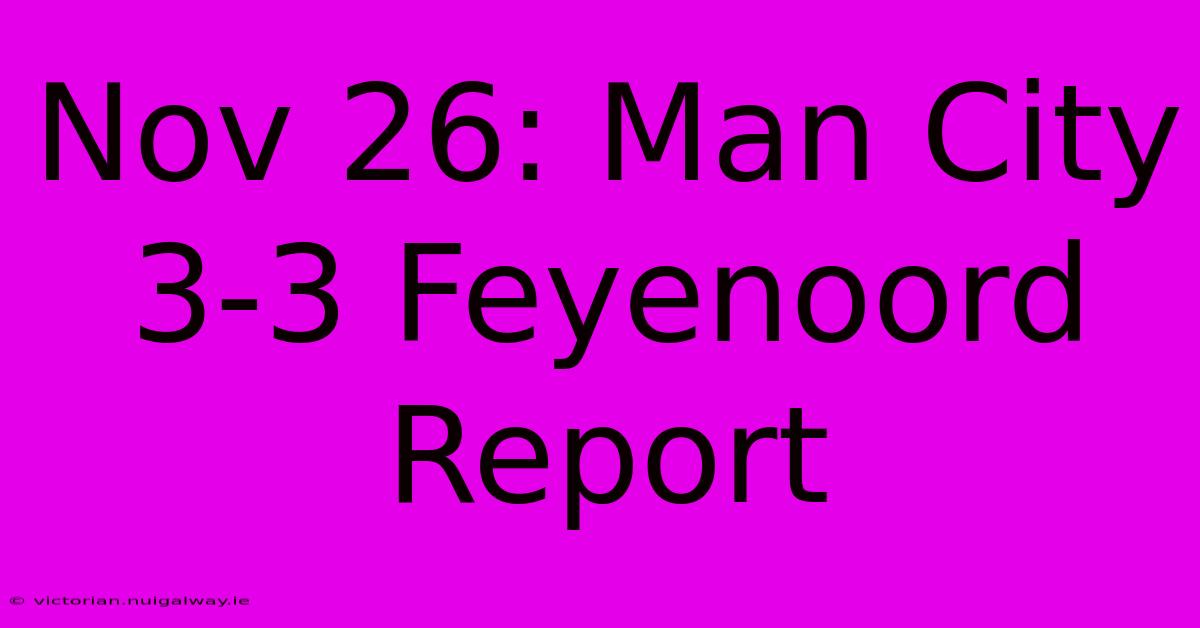 Nov 26: Man City 3-3 Feyenoord Report