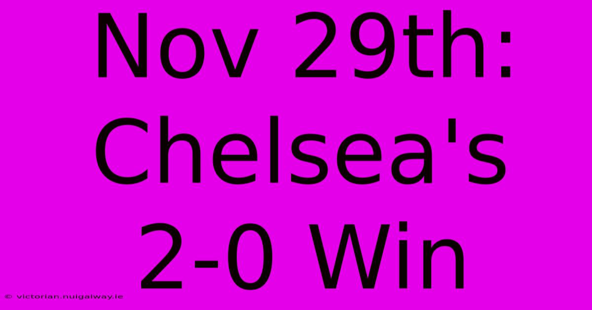 Nov 29th: Chelsea's 2-0 Win