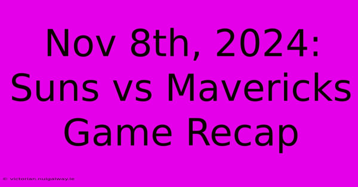 Nov 8th, 2024: Suns Vs Mavericks Game Recap